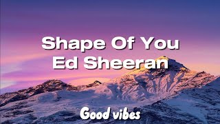Shape Of You: Ed Sheeran(lyrics)