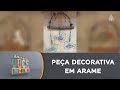 Decore sua casa: aprenda peça decorativa em arame &quot;bem-vindo passarinho&quot;