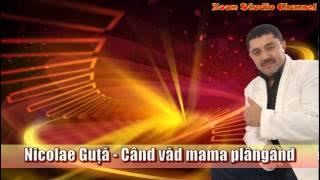 NICOLAE GUTA - CAND VAD MAMA PLANGAND, ZOOM STUDIO