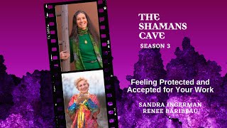 Feeling Protected and Accepted for Your Work: Shamans Cave