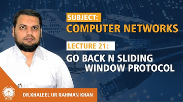 Lecture 21:  Go Back N Sliding Window Protocol  - Computer Networks by Dr. Khaleel Khan