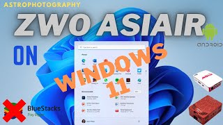 Installing and running the ZWO ASIAIR App (Android) on Windows 11 without using BlueStacks
