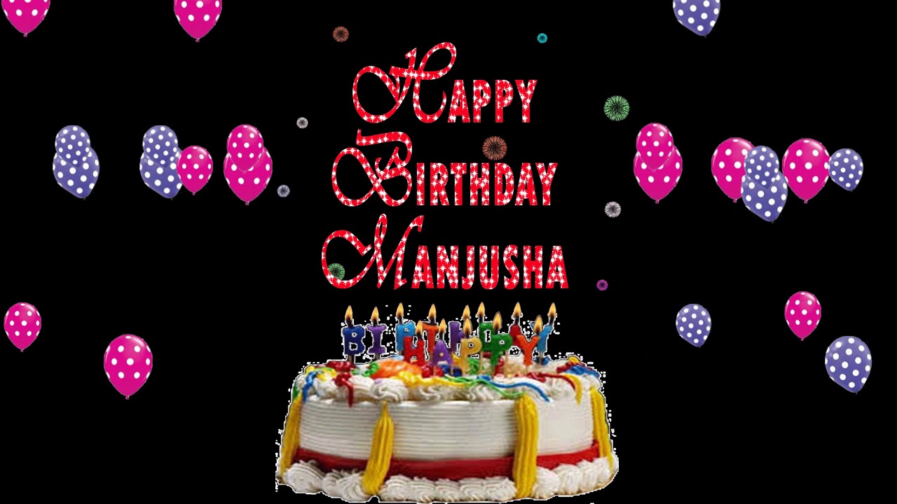 MANJUSHA HAPPY BIRTHDAY TO YOU
