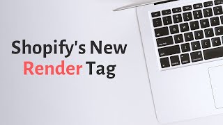 Shopify's New Render Tag