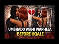 UMshado Wami Waphela Before Uqale