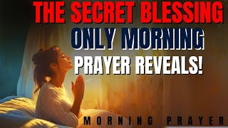 THE MIRACLE OF THE MORNING PRAYER - THE BLESSING YOU DIDN'T EXPECT!