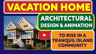 Architectural animation of a Vacation Home Project