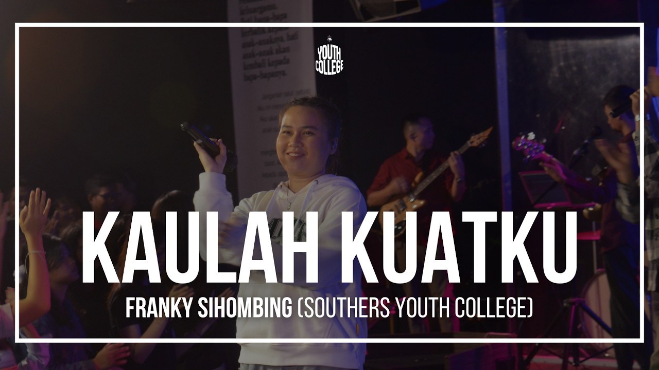 KAULAH KUATKU - FRANKY SIHOMBING (SOUTHERS YOUTH COLLEGE)