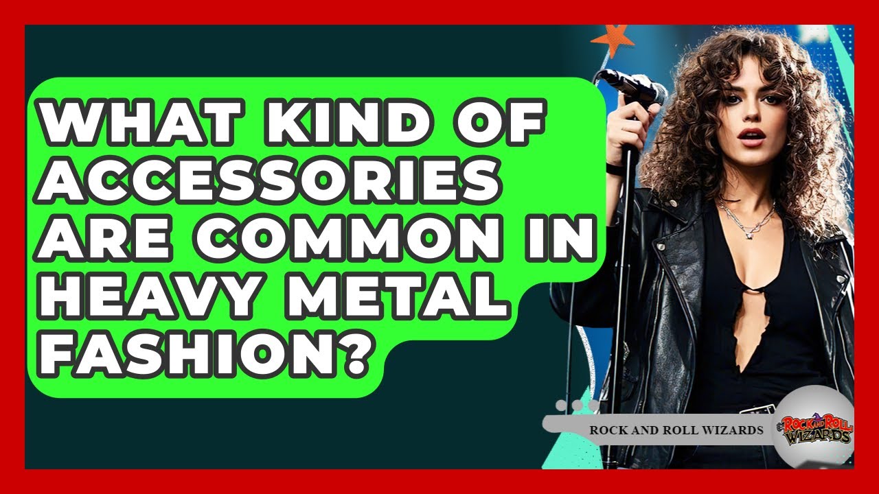 What Kind Of Accessories Are Common In Heavy Metal Fashion? - Rock and Roll Wizards