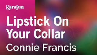 Lipstick on Your Collar - Connie Francis | Karaoke Version | KaraFun chords