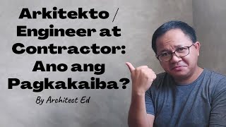 Architect/Engineer at Contractor: Ano Ang Pagkakaiba?