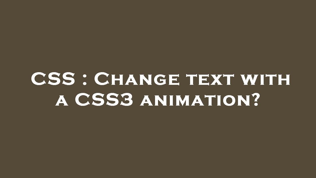 CSS Change Text With A CSS3 Animation YouTube CSS Change Text With A CSS3 Animation YouTube
