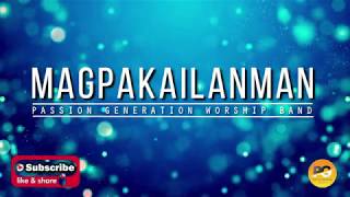 MAGPAKAILANMAN (TAGALOG PRAISE SONG) BY: PASSION GENERATION WORSHIP BAND chords