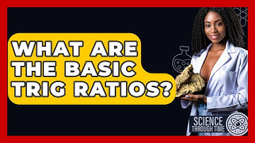 What Are The Basic Trig Ratios? - Science Through Time