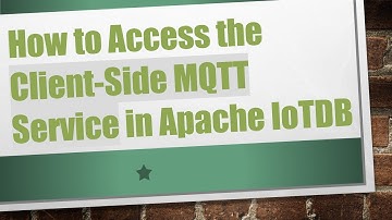 How to Access the Client-Side MQTT Service in Apache IoTDB