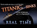 Titanic 105 - "Real-Time Sinking"