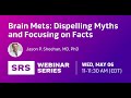 SRS for Brain Mets: Dispelling Myths and Focusing on Facts