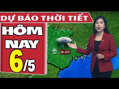 Dự báo thời tiết hôm nay mới nhất ngày 6/5 