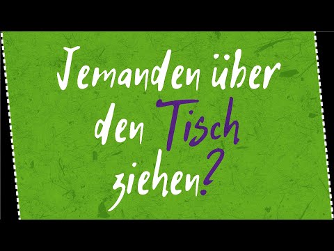 Jemanden über den Tisch ziehen? – Redewendungen erklärt! (3)