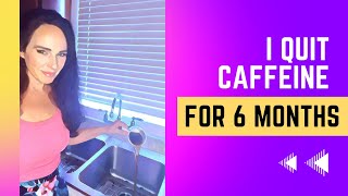 My 6-Month Journey Without Caffeine: The Surprising Results