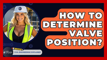 How To Determine Valve Position? - Civil Engineering Explained
