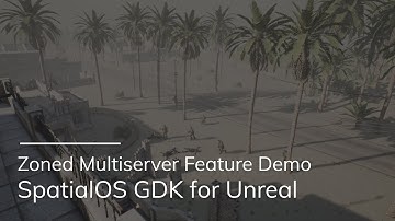 Feature Preview - Zoned Multiplayer | SpatialOS GDK For Unreal