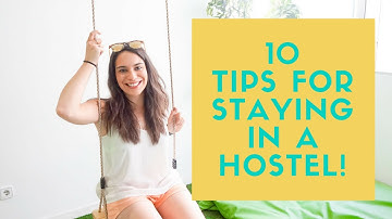 TOP 10 TIPS FOR STAYING IN HOSTELS