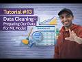 Tutorial #13: Preparing Our Data For Machine Learning Model - Data Cleaning