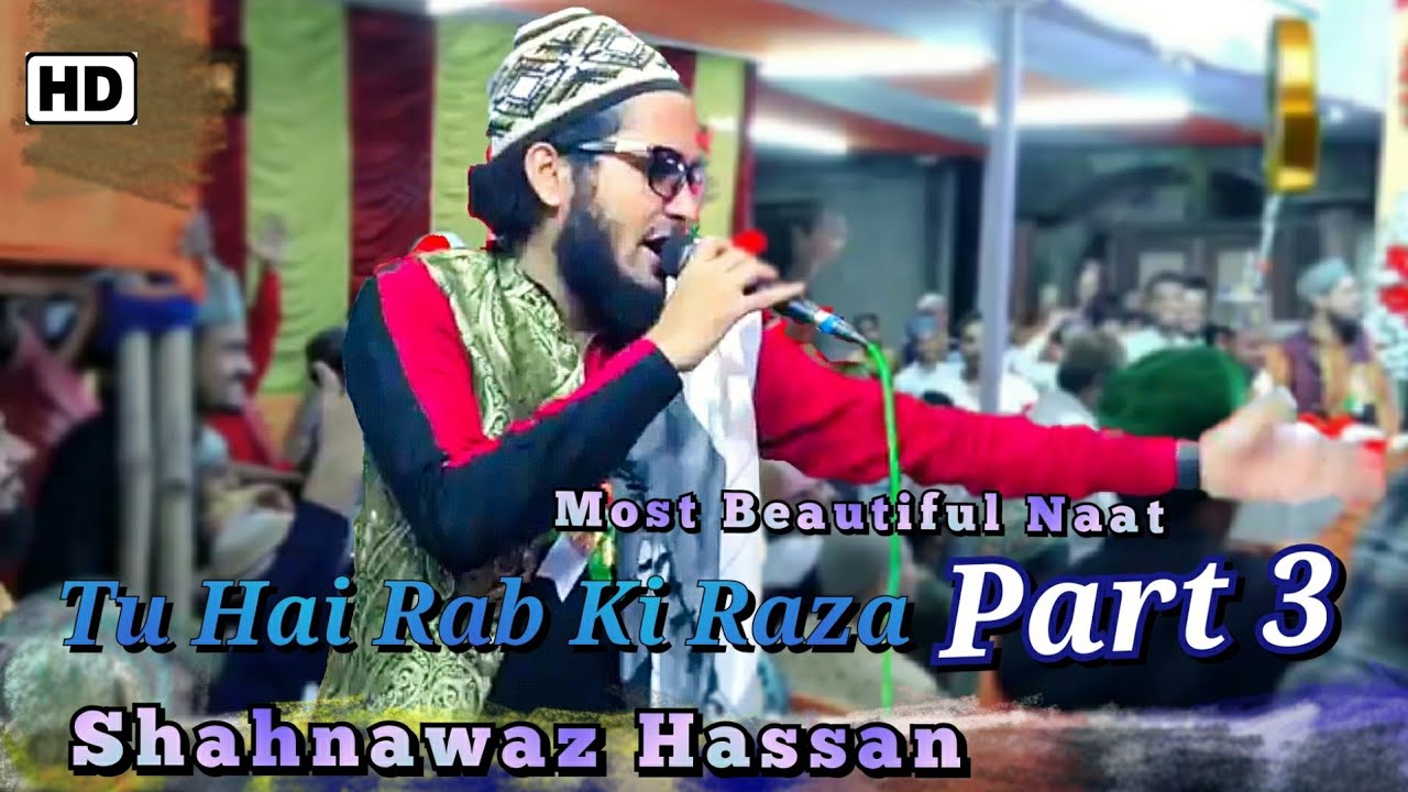 Rab Raza Tu Hai Rab Ki Raza Part 3 - Shahnawaz Hassan New Most Beautiful Naat ...
