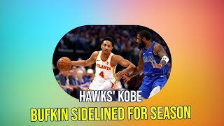 Bufkin and Okongwu Out for NBA Season: Latest Injury Update & Hawks' Recovery Hopes