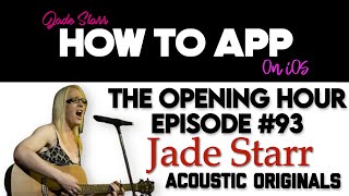 The Opening Hour - Jade Starr - Acoustic Originals - How To App On Ios - Ep 896 S11