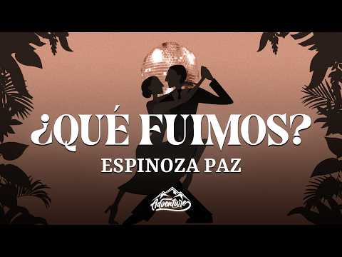 ESPINOZA PAZ - ¿QUÉ FUIMOS? (Letra/Lyrics)