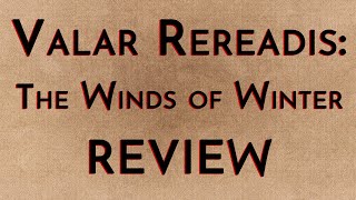 Valar Rereadis: The Winds of Winter Review (w/Nina Friel)