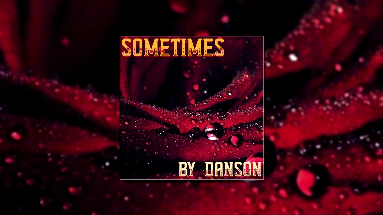 Obejrzyj DANSON - SOMETIMES w YouTube Obejrzyj DANSON - SOMETIMES w YouTube