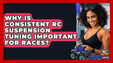 Why is consistent RC suspension tuning important for races? - RC Toy Central