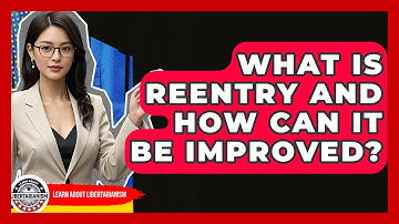What Is Reentry And How Can It Be Improved? - Learn About Libertarianism
