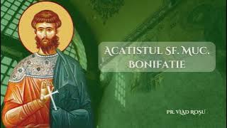 Acatistul Sf. Mc. Bonifatie - Vlad Roșu