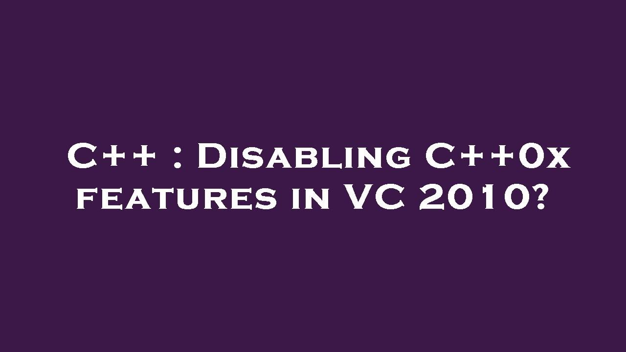 C++ : Disabling C++0x features in VC 2010? - YouTube