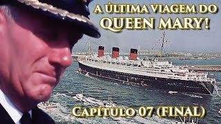 R.M.S. QUEEN MARY - Ep. 7 (FINAL): &quot;A Última Viagem do Queen Mary&quot;
