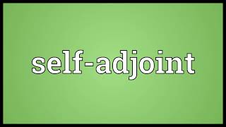 Self adjoint Meaning