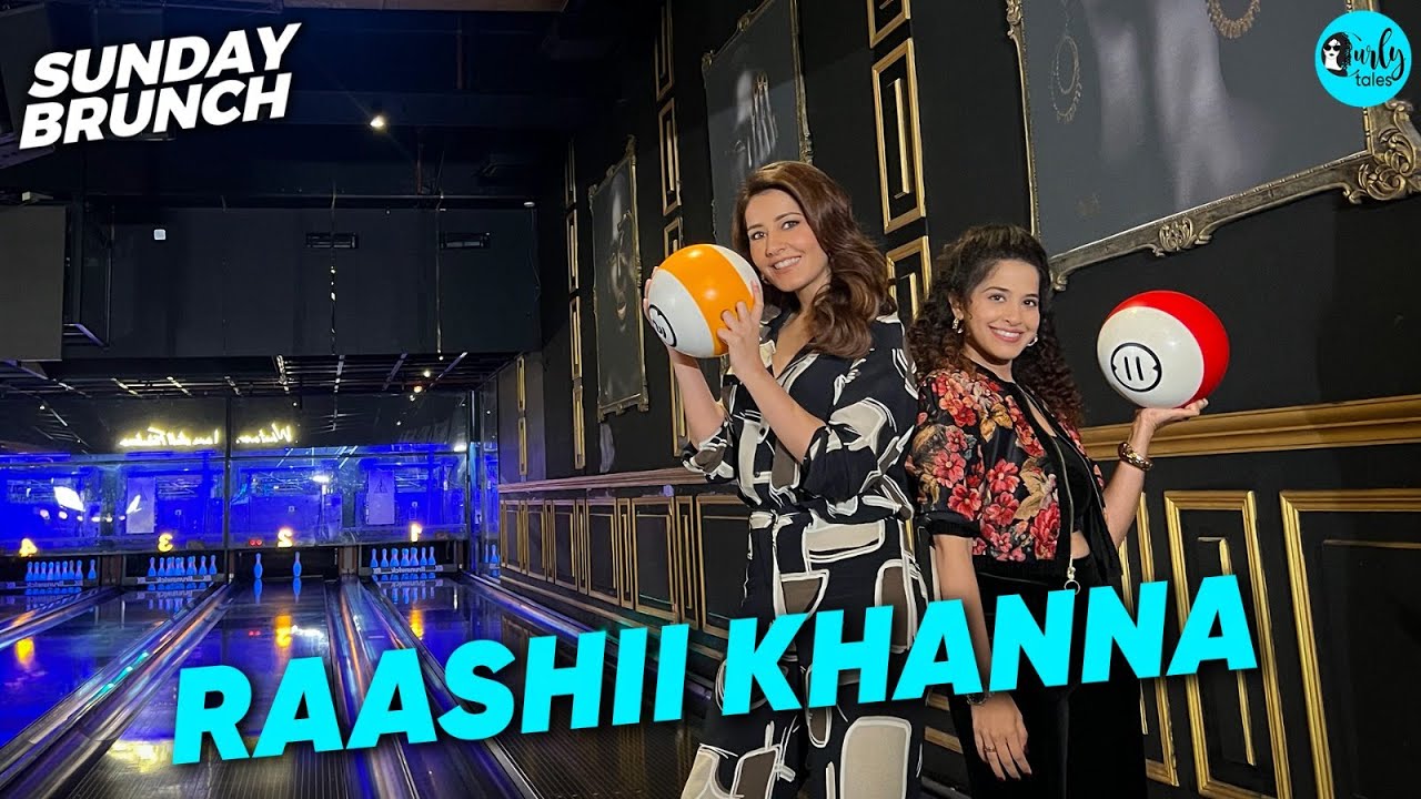 Sunday Brunch with Raashii Khanna X Kamiya Jani | Ep 102 | Curly Tales