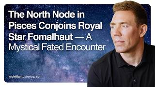 The North Node in Pisces Conjoins Royal Star Fomalhaut — A Mystical Fated Encounter screenshot 4