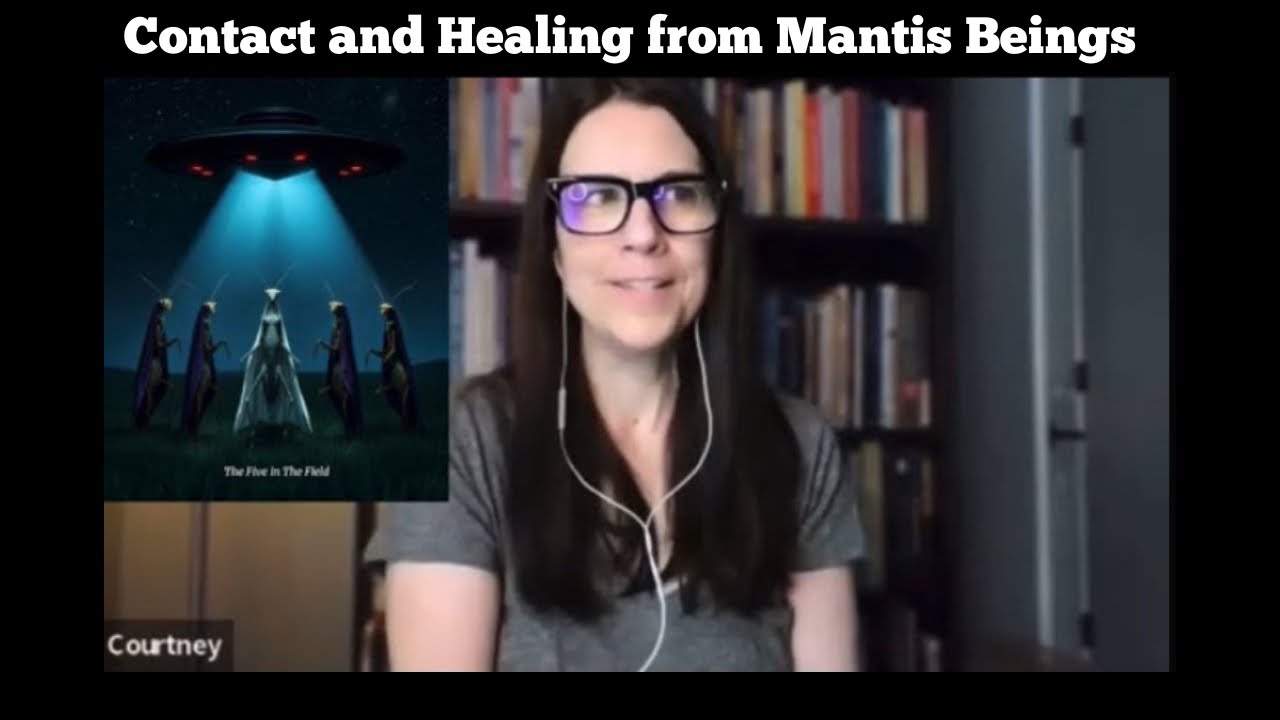 Courtney Buterbough Contact and Healing from Mantis Beings
