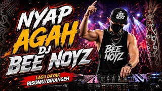 Nyap Agah | Dj Bee Noyz | Lagu Dayak Viral | Dayak Bisomu