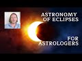 Astronomy of Eclipses for Astrologers