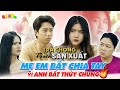 Trả Chồng Về Nơi Sản Xuất Tập 15: Mẹ Em Bắt Chia Tay Vì Anh Bất Thủy Chung