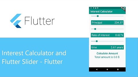 Interest calculator and flutter slider - Flutter