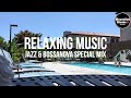 Relaxing Music Jazz & BossaNova Special MIX【For Work / Study】Restaurants BGM, Lounge Music, shop BGM