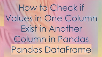 How to Check if Values in One Column Exist in Another Column in Pandas Pandas DataFrame