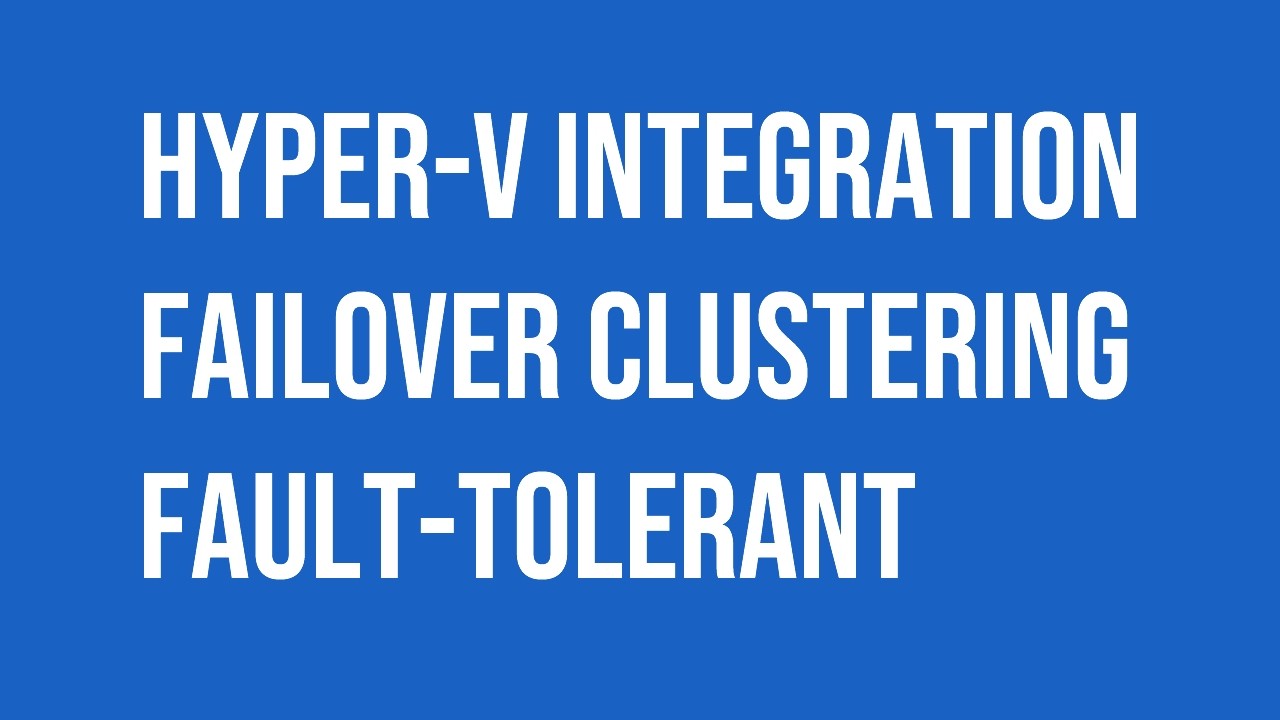 Microsoft Windows Hyper-V integration with Failover Clustering fault-tolerant.